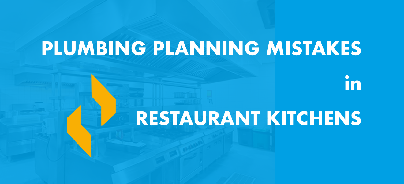 Plumbing Planning Mistakes in Restaurant Kitchens